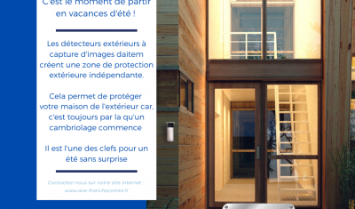 AVE Franche-Comté installateur d'alarme DAITEM, vous propose de protéger votre maison pour l'été 