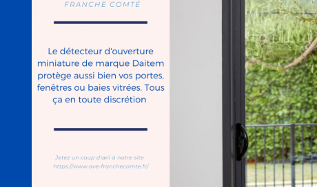 AVE Franche Comté vous présente le détecteur d'ouverture miniature du fabricant de système d'alarme Daitem